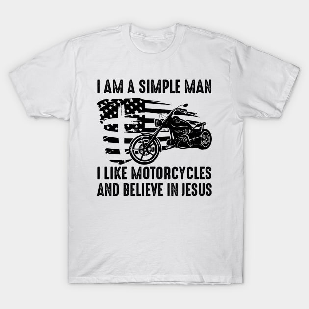 I Am A Simple Man I Like Motorcycles And Believe In Jesus T-Shirt by Jenna Lyannion